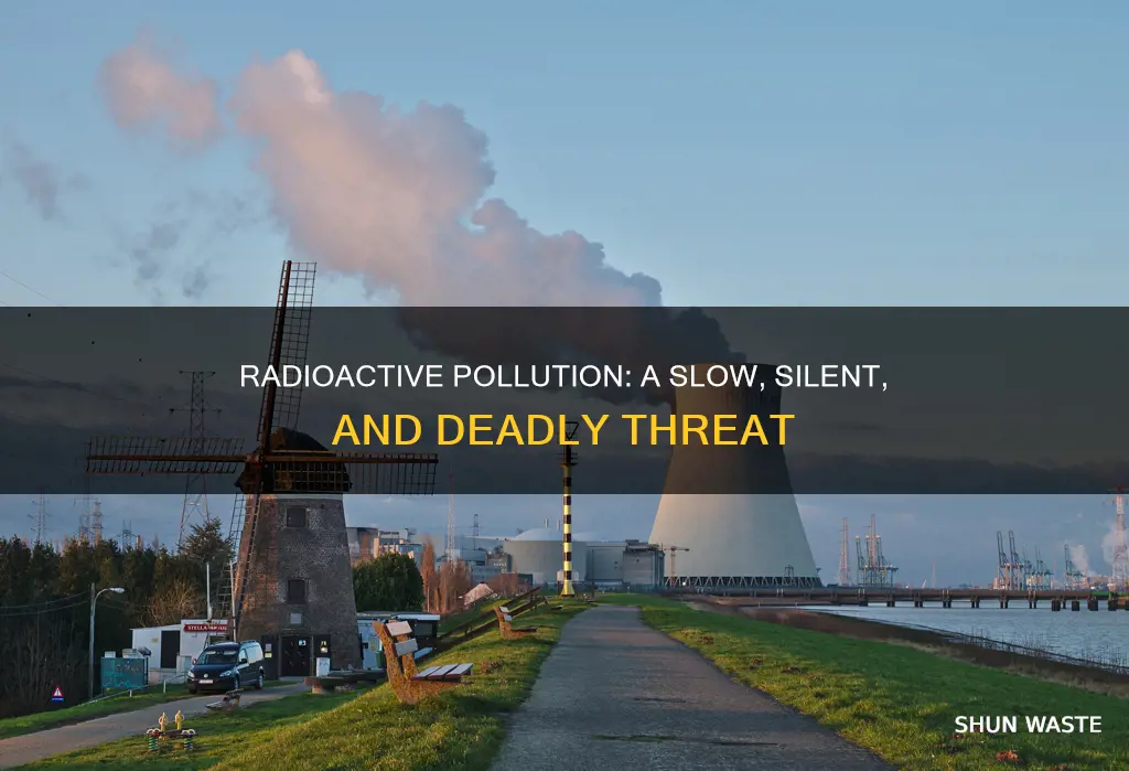 how bad is radioactive pollution