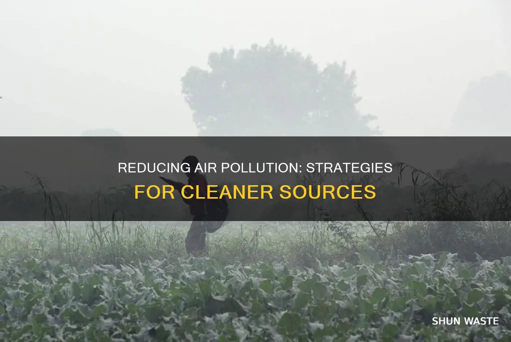 how can air pollution be reduced at the sourcce