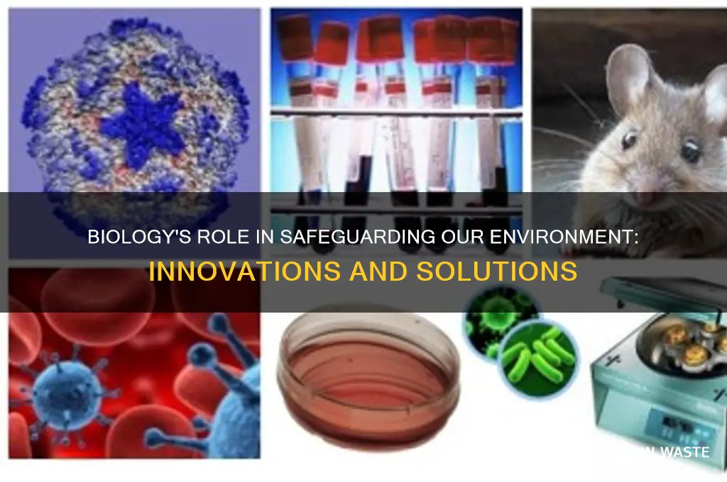 how can biology contribute to the safety of our environment