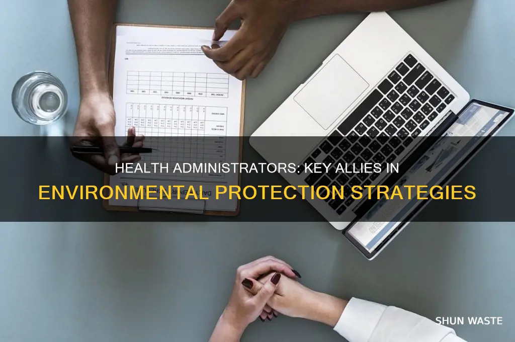 how can he health administrator help protect the environment