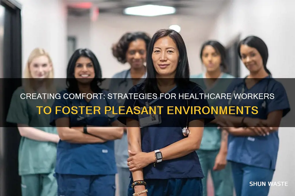 how can healthcare workers create a pleasant environment