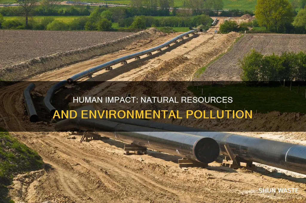 how can human use of natural resources pollute the environment