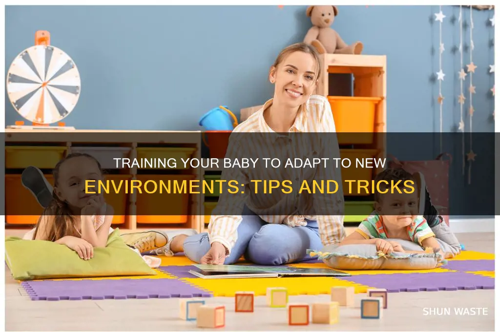 how can i train my baby to use different environment