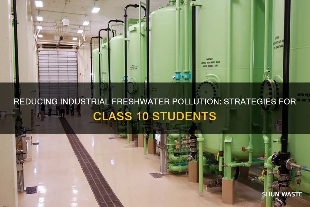 how can industrial pollution of freshwater be reduced class 10