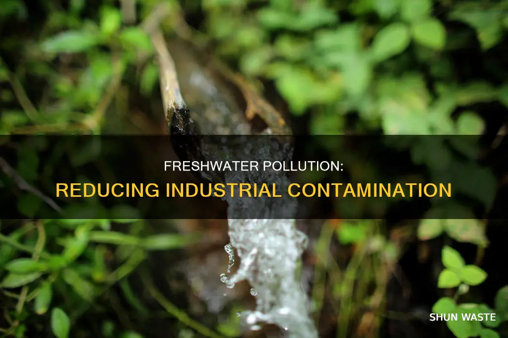 how can industrial pollution of freshwater be reduced explain