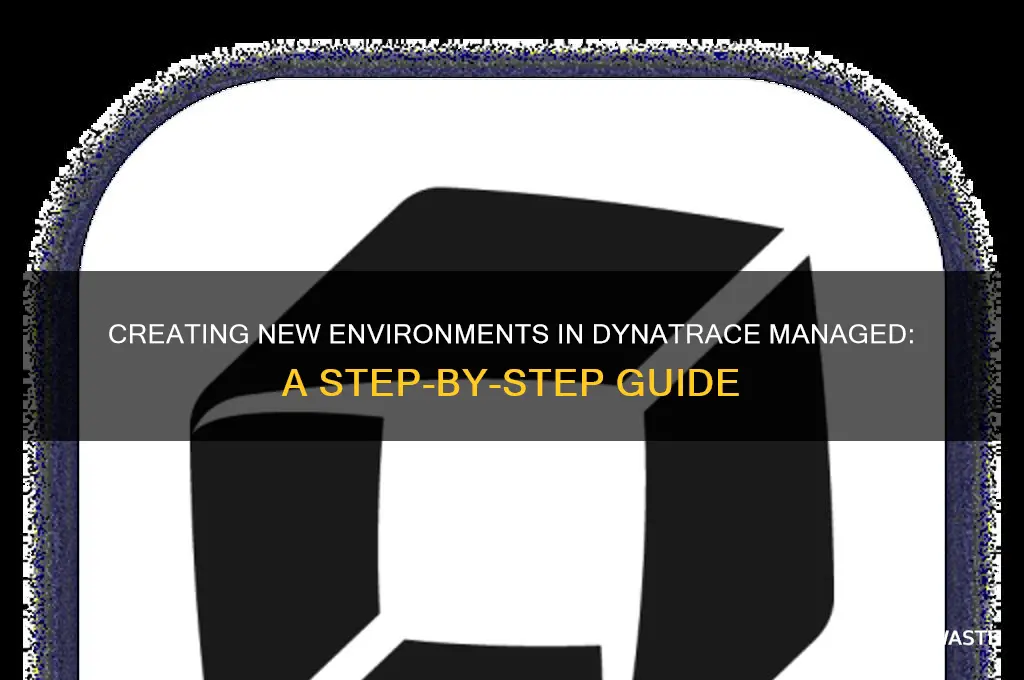 how can new environments be created for dynatrace managed