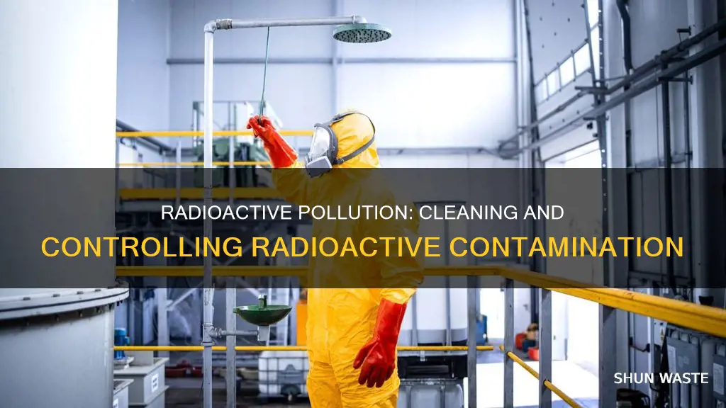 how can radioactive pollution be cleaned