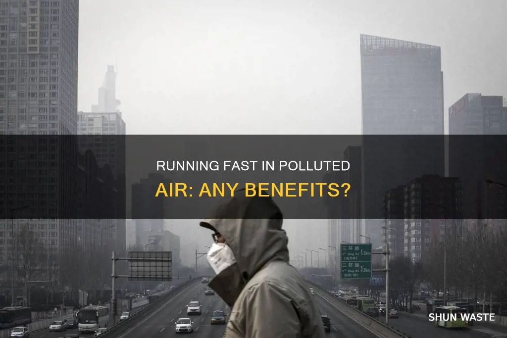 how can running faster in polluted air be beneficial