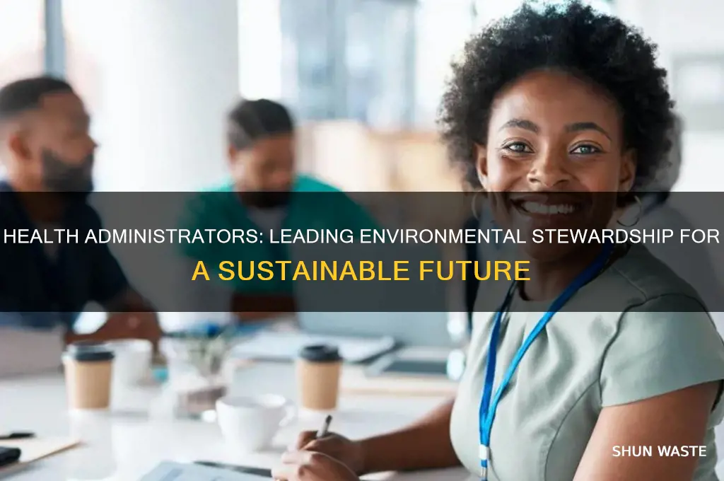 how can the health administrator help protect the environment
