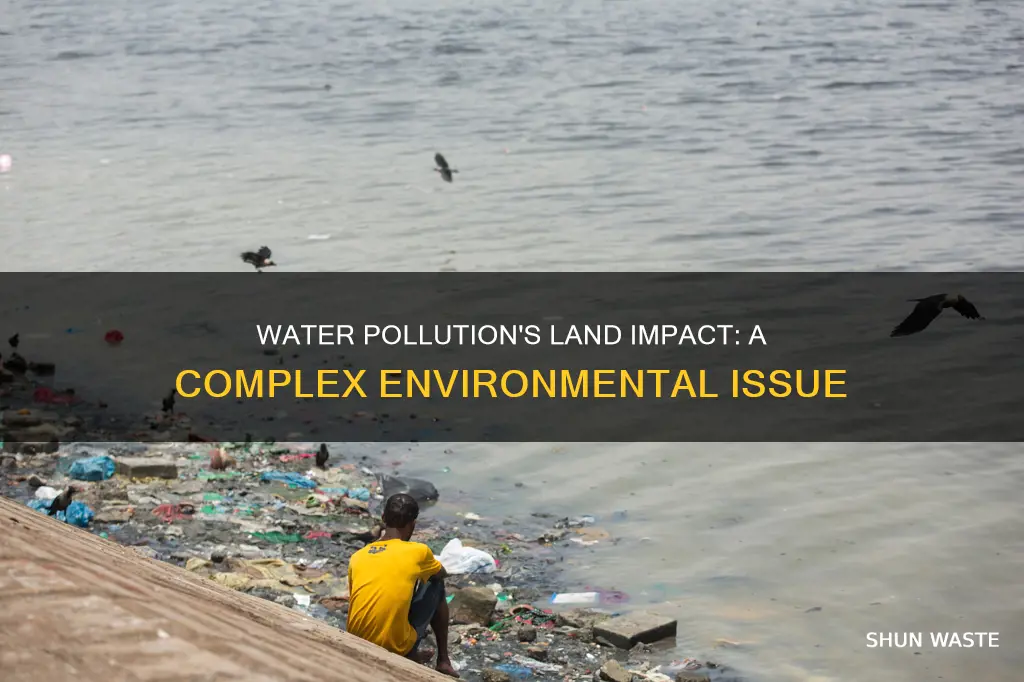 how can water pollution cause land pollution