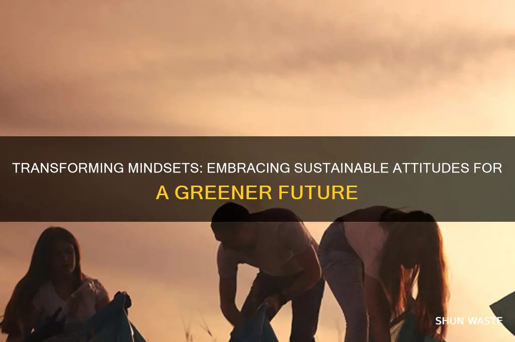 how can we change our attitude to the environment