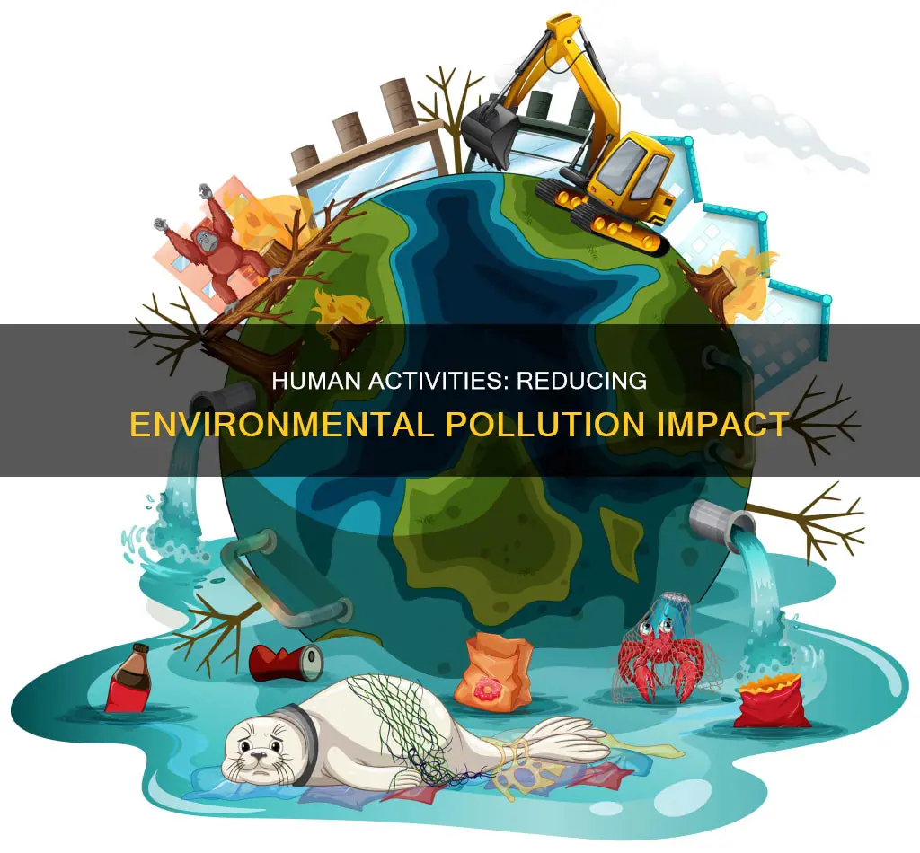 how can we reduce environmental pollution caused by human activities