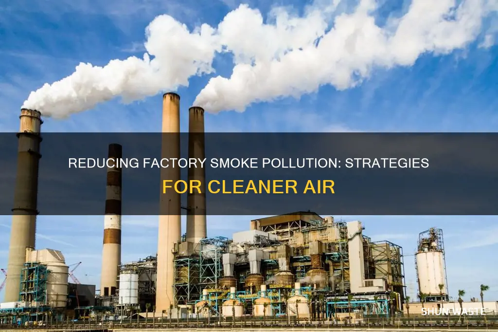 how can we reduce the pollution by smoke from factories