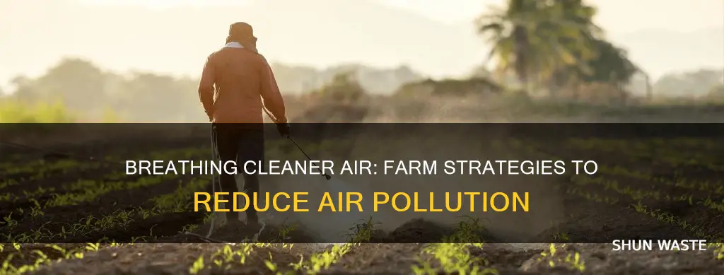 how can you decrease air pollution on a farm