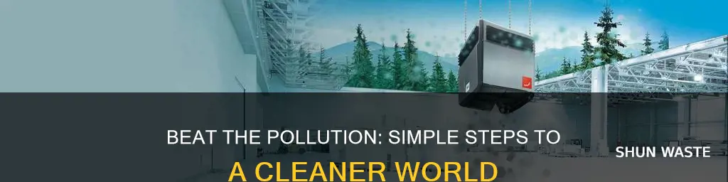 how can you get rid of pollution