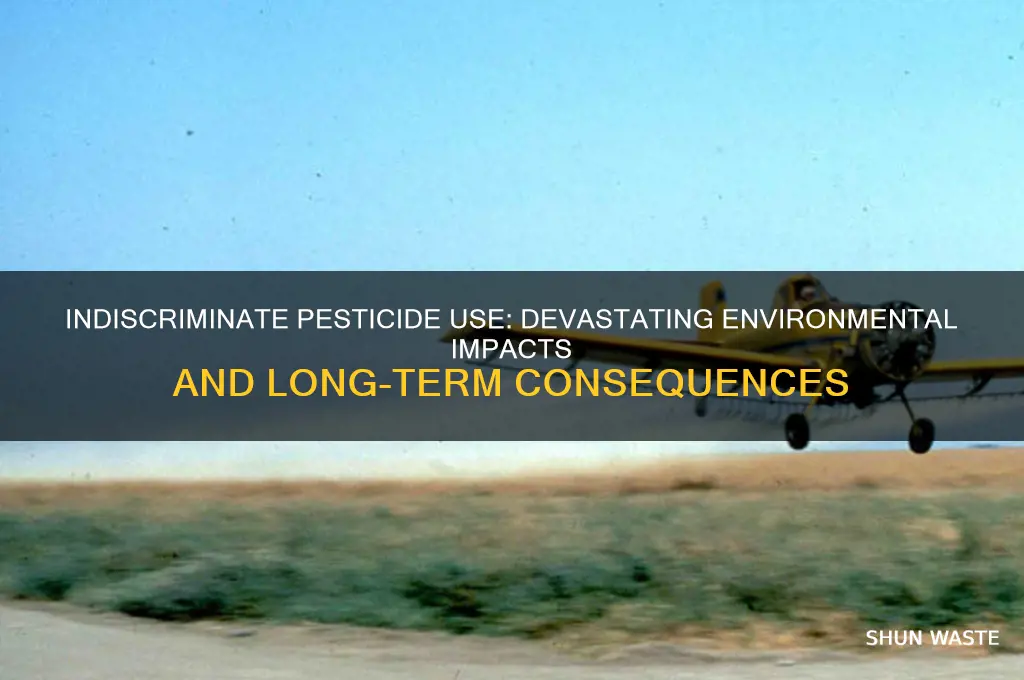 how could indiscriminate pesticide use affect an environment
