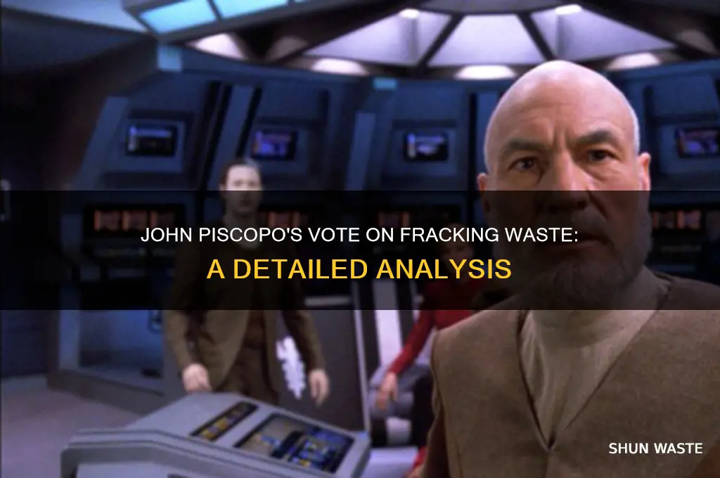 how did john piscopo vote on fracking waste