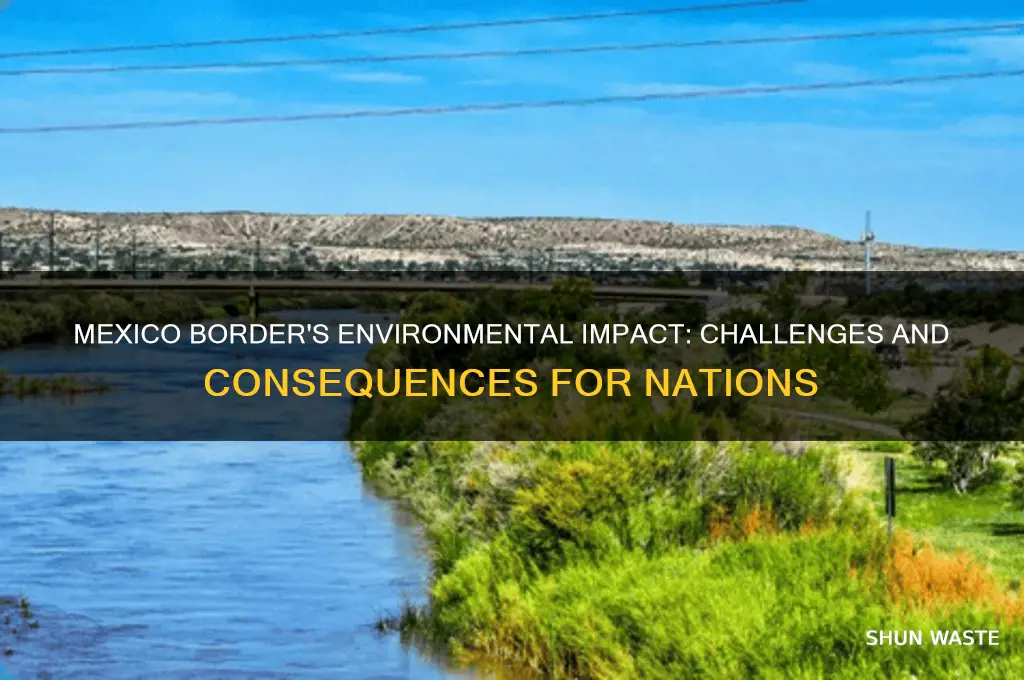 how did the mexico border impact countries environment