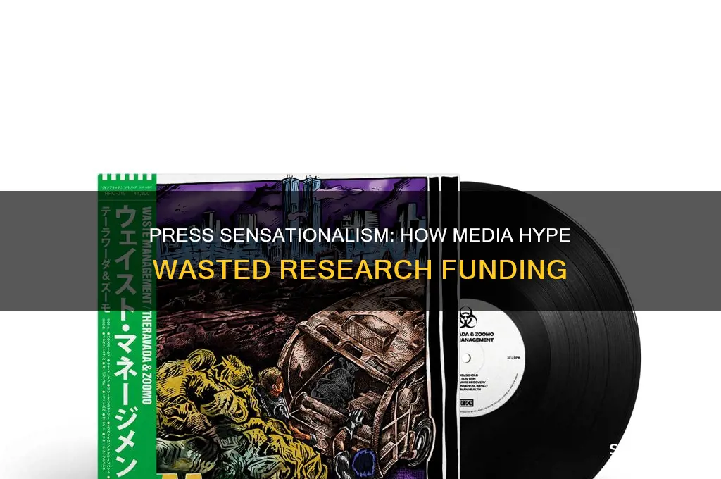 how did the press cause research money to be wasted
