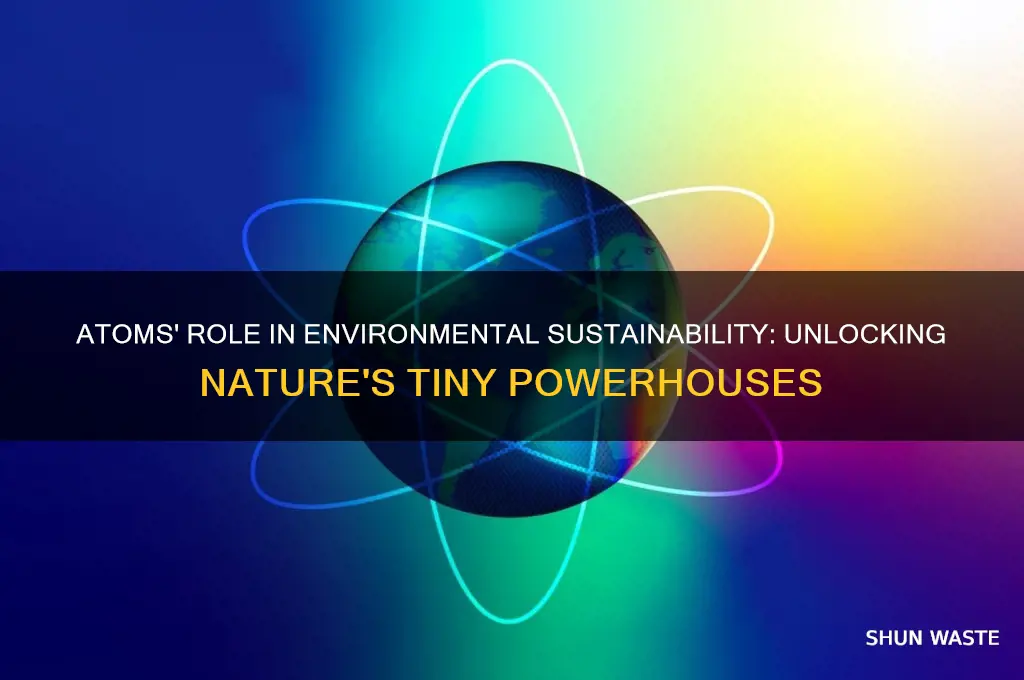 how do atoms help the environment