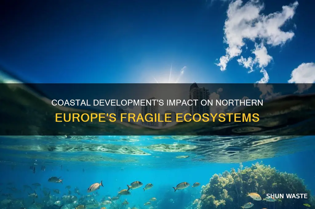 how do coastal developments affect the environment of northern europe