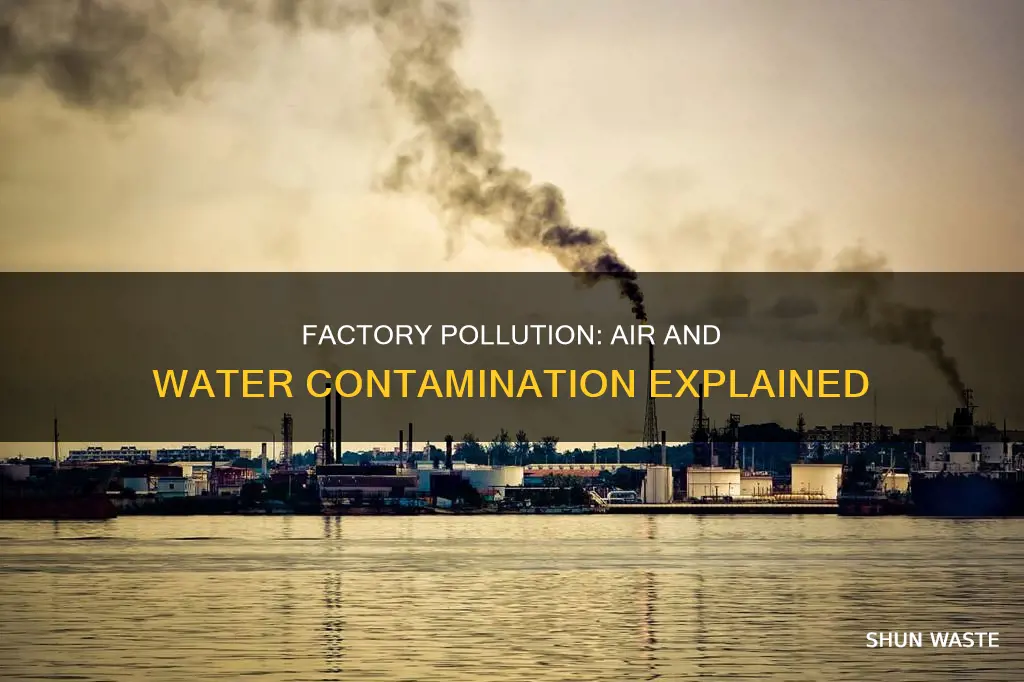 how do factories pollute our air and water