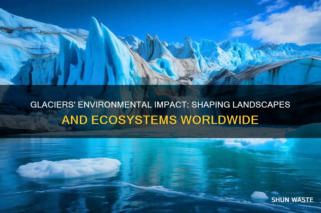 how do glaciers affect the environment
