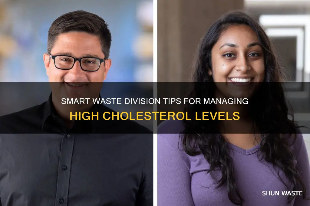 how do i divide waste in high for cholesterol