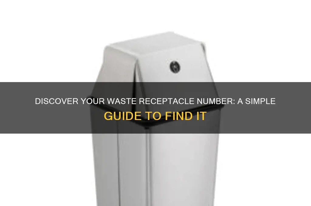 how do i find out my waste recepticle number assignment