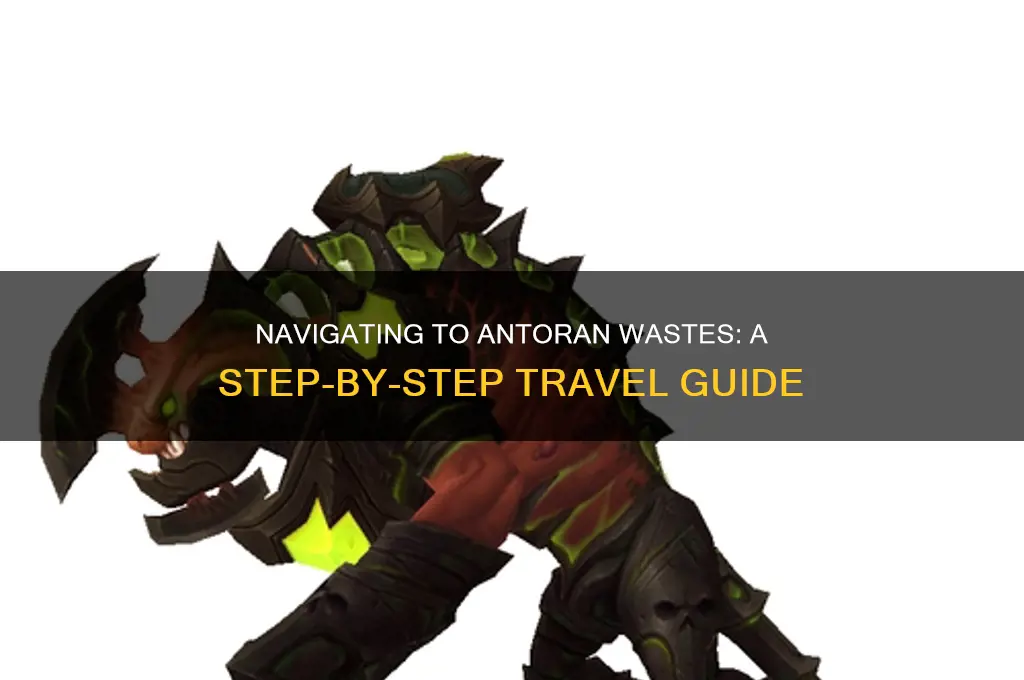 how do i get to antoran wastes