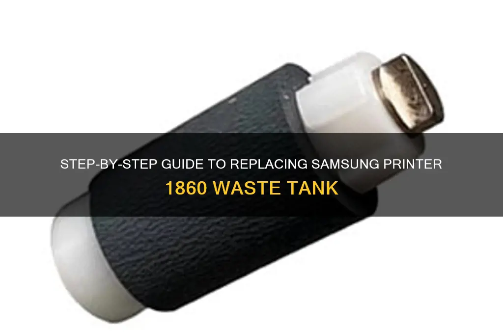 how do i replace waste tank for samsung printer 1860