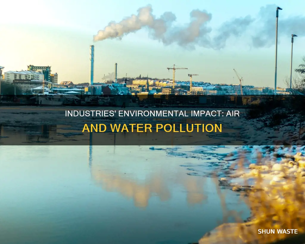 how do industries pollute air and water explain with example