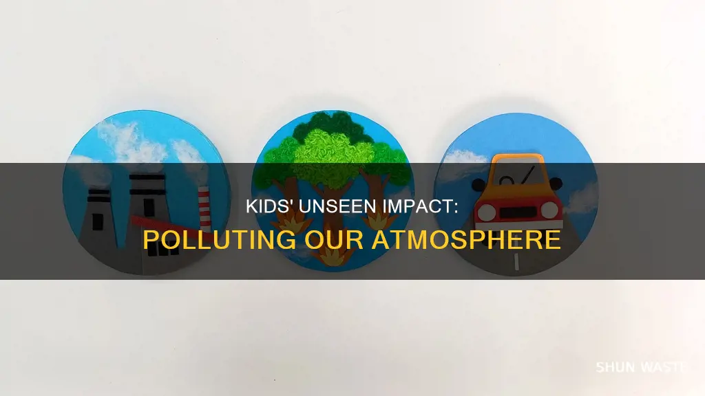 how do kids pollute the atmosphere