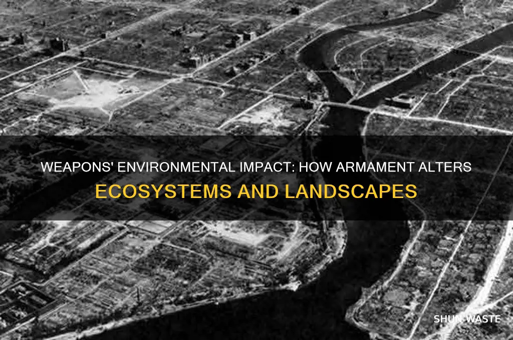 how do weapons change the environment