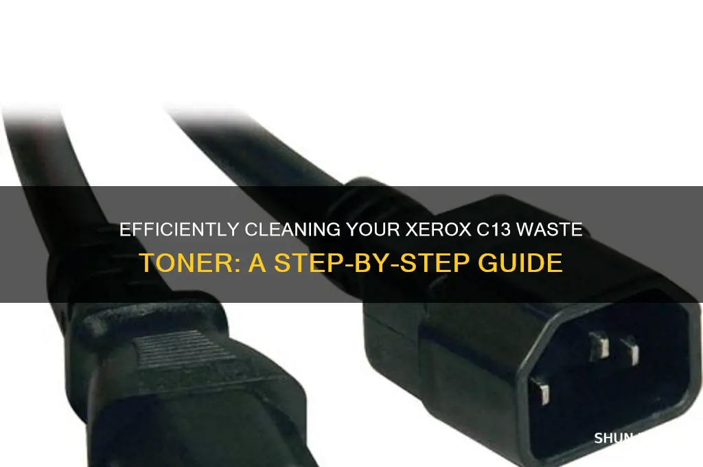 how do you clean out a xerox c13 waste toner