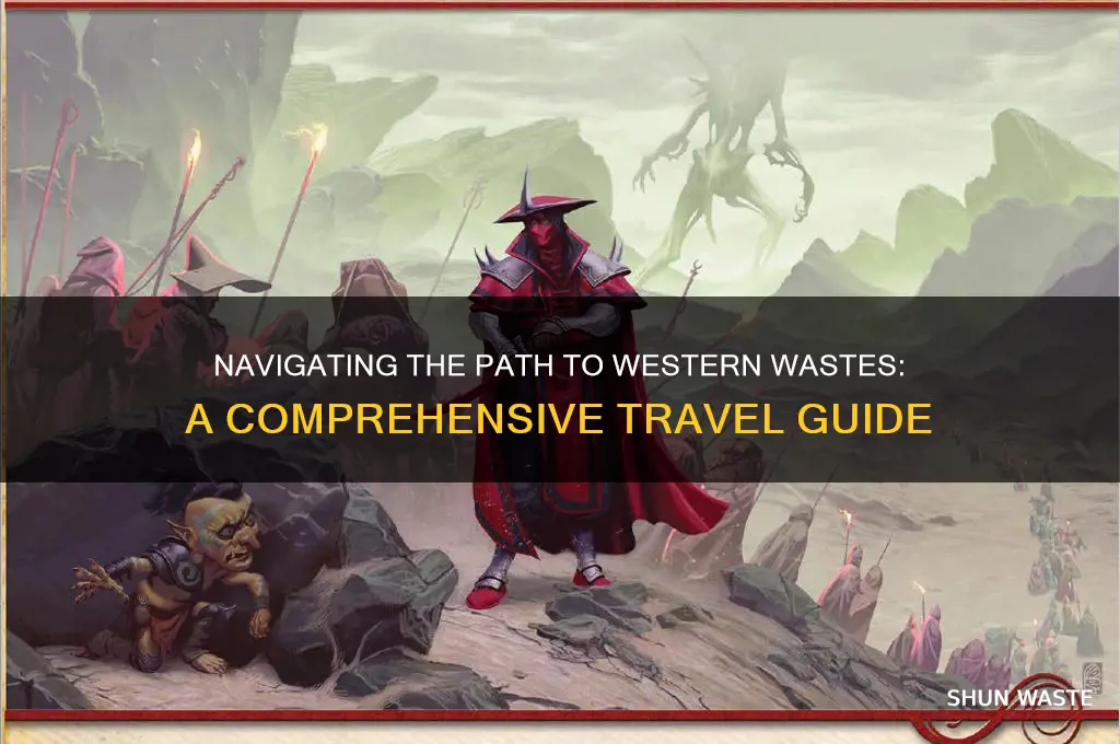 how do you get to western wastes