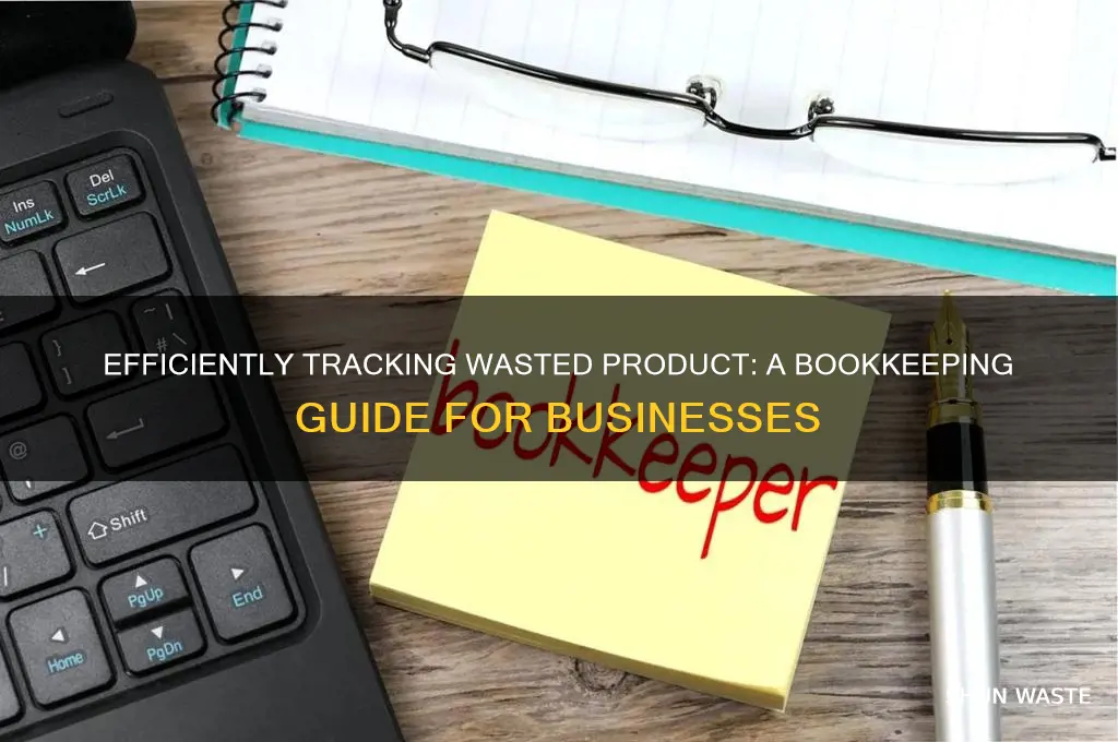 how do you record wasted product bookkeeping