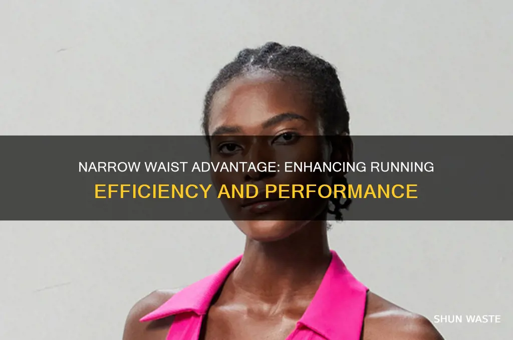 how does a narrow waste help with running
