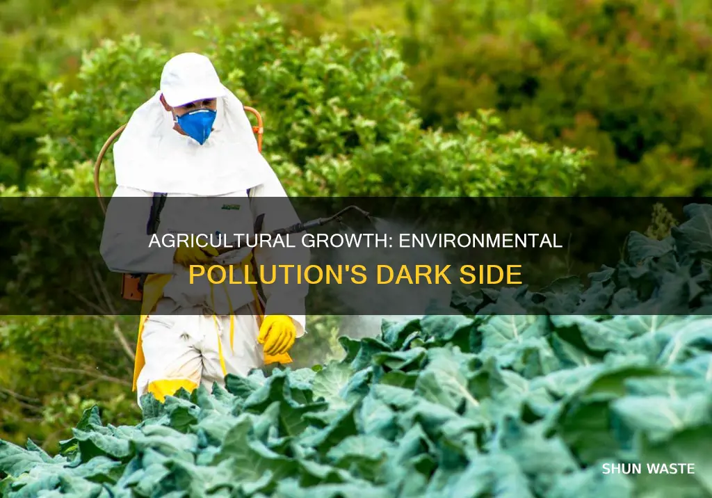how does agricultural growth contribute to environmental pollution