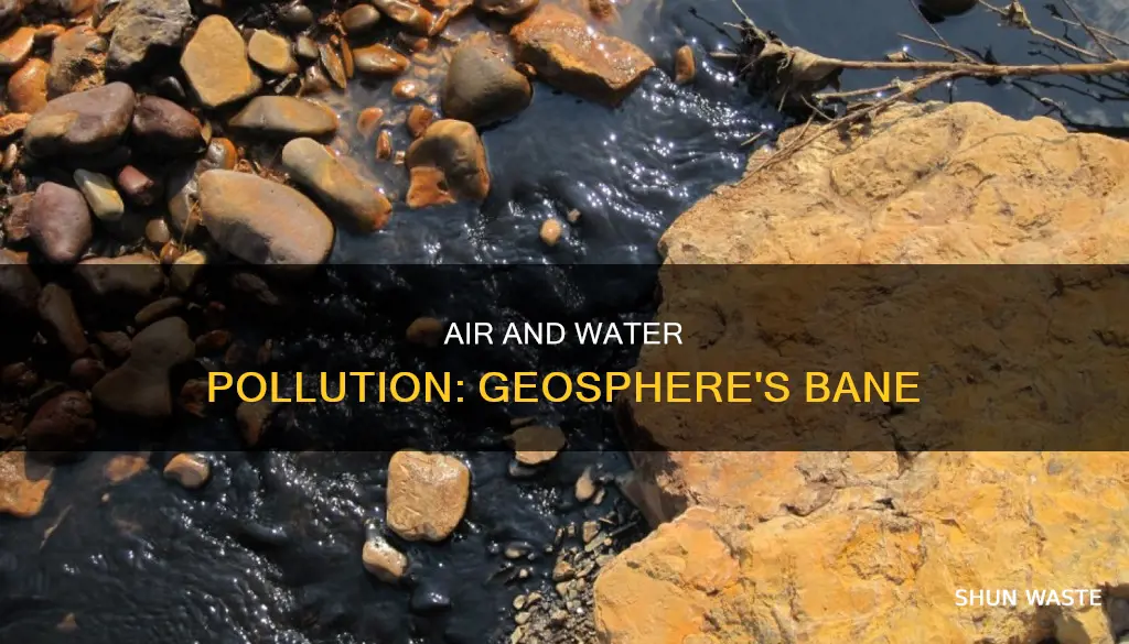 how does air and water pollution affect the geosphere