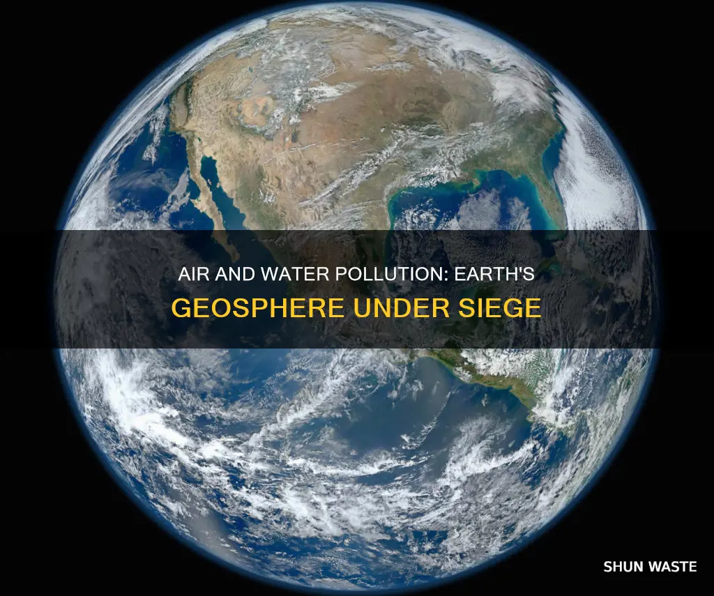 how does air and water pollution impact the geosphere