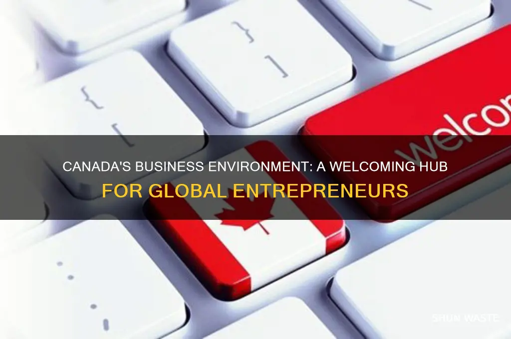 how does canada have a welcoming business environment