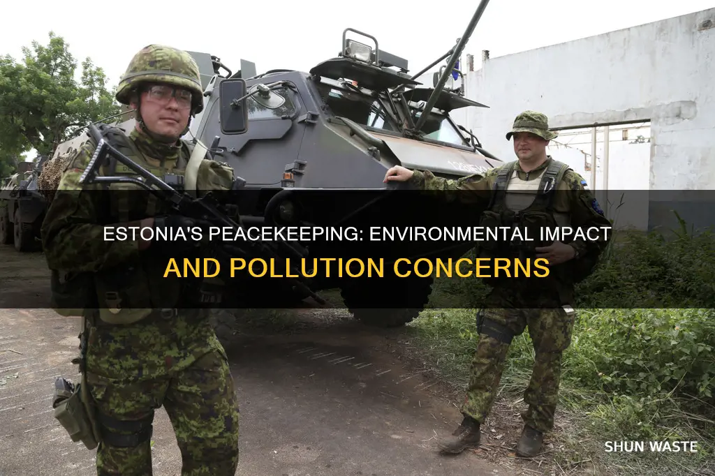 how does estonias peacekeeping affect the environment pollution