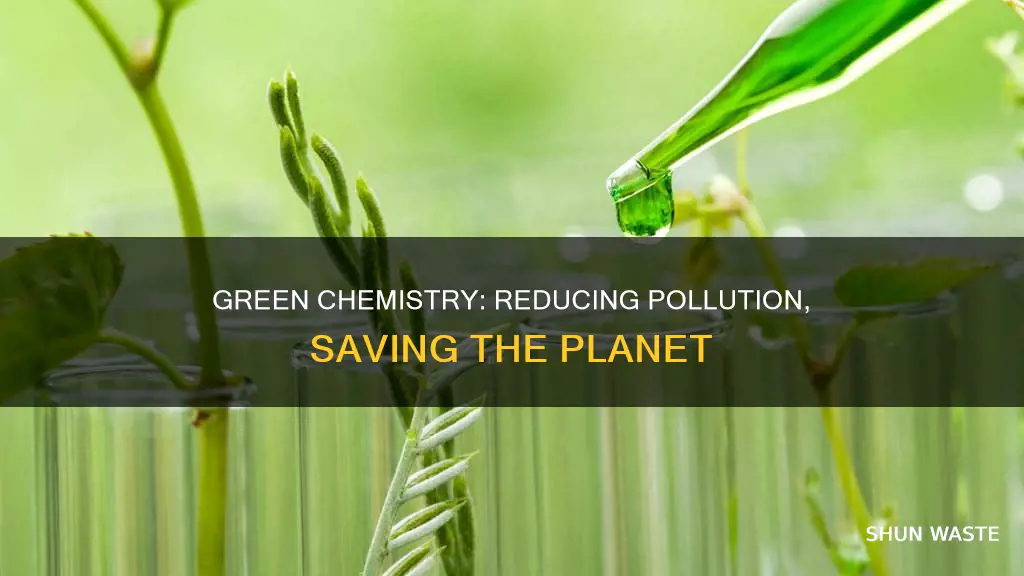 how does green chemistry help to reduce environmental pollution