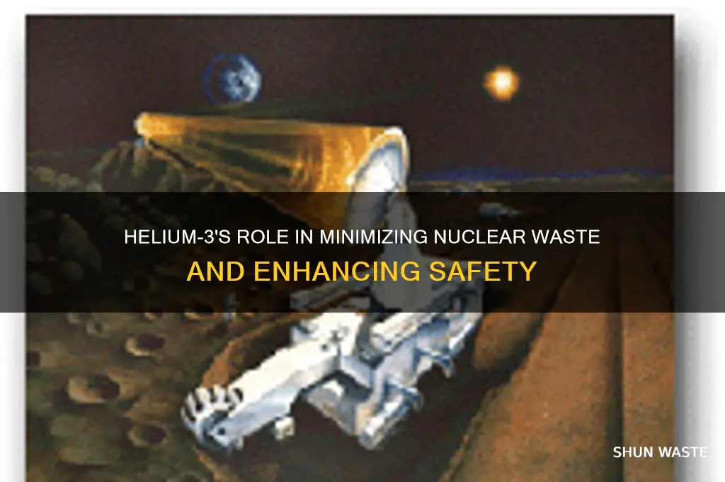 how does helium 3 reduce nuclear waste