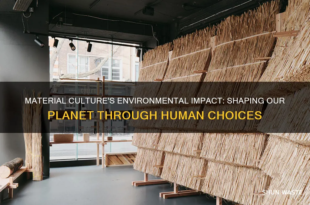 how does material culture affect the environment