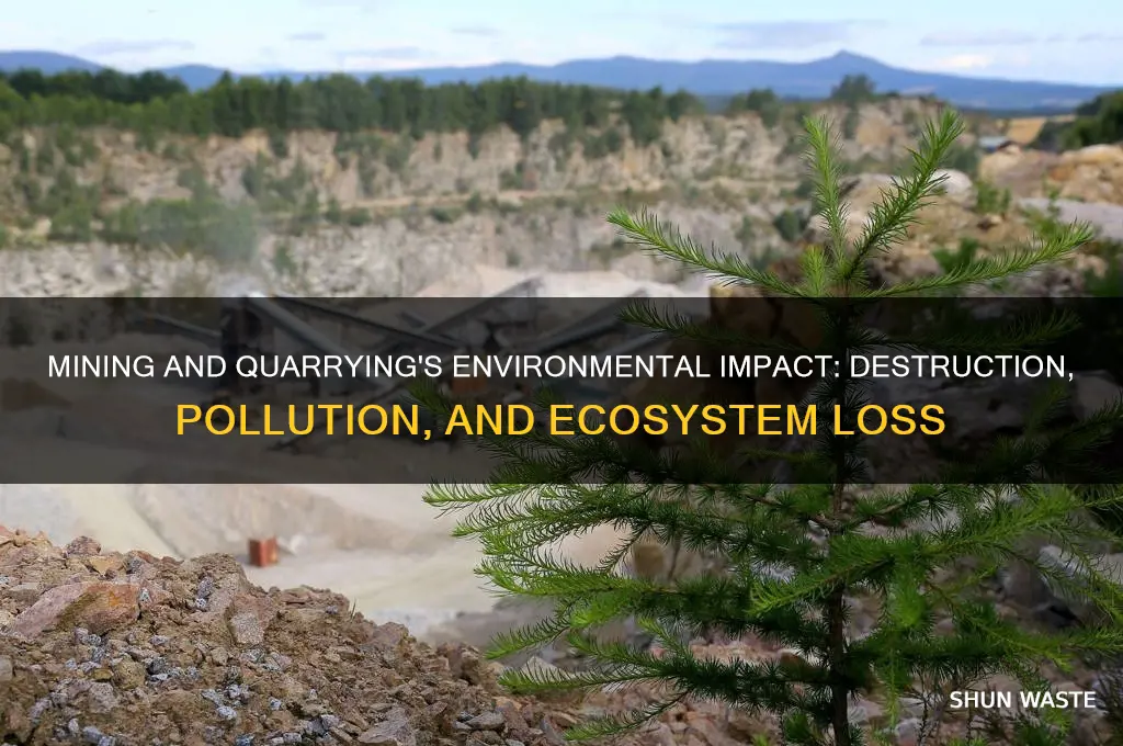 how does mining and quarrying affect the environment