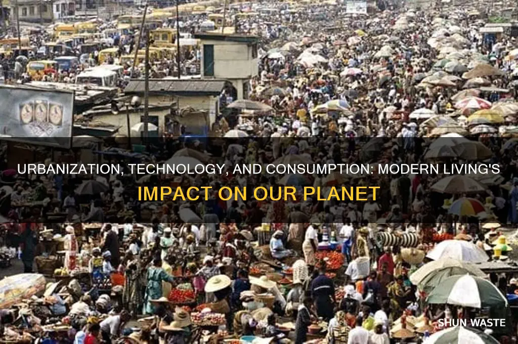 how does modern day living affect the environment