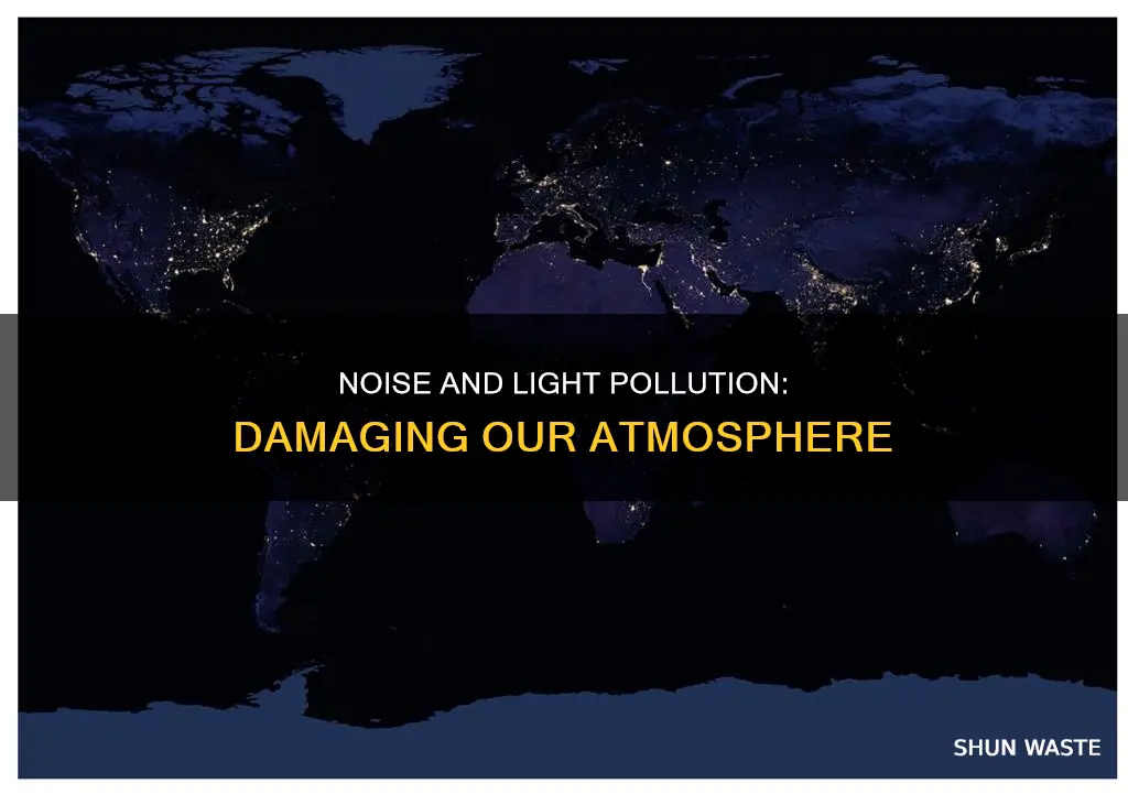 how does noise and light pollution affect the atmosphere