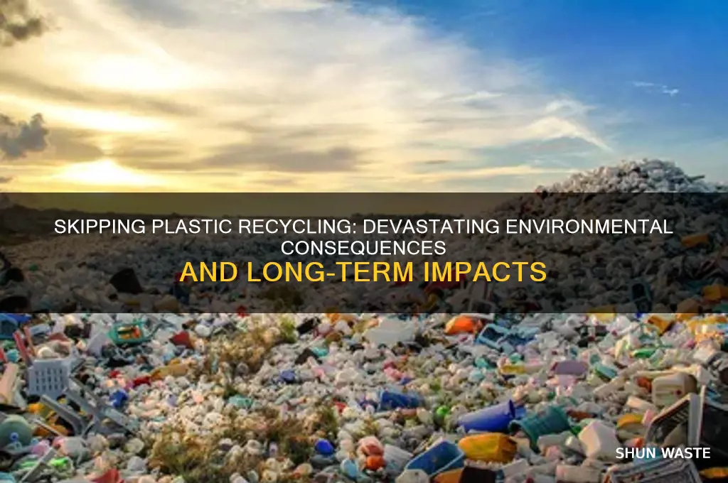 how does not recycling plastic affect the environment
